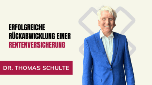 Erfolgreiche Rückabwicklung einer Rentenversicherung - Dr Thomas Schulte
