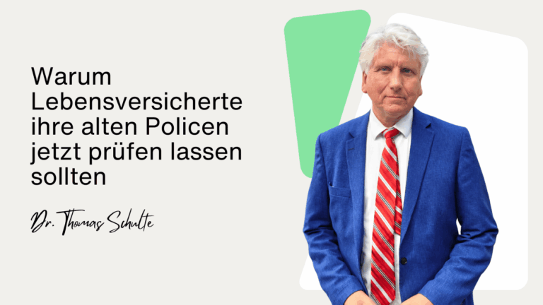 Warum Lebensversicherte ihre alten Policen jetzt prüfen lassen sollten - Dr Thomas Schulte