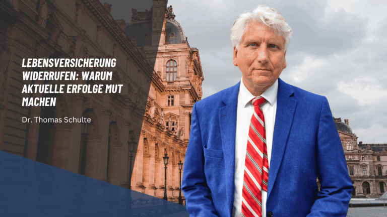 Lebensversicherung widerrufen - Warum aktuelle Erfolge Mut machen - Dr. Thomas Schulte