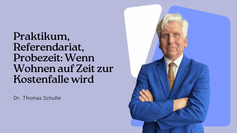 Praktikum, Referendariat, Probezeit - Wenn Wohnen auf Zeit zur Kostenfalle wird - Dr Thomas Schulte