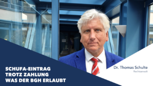 Rechtsanwalt Dr. Thomas Schulte – Schufa-Eintrag trotz Zahlung, Speicherfrist nach dem BGH-Urteil I ZR 97/25