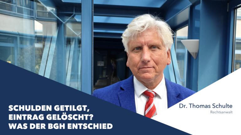 Schulden getilgt, Eintrag gelöscht? Was der BGH entschied – Dr. Thomas Schulte